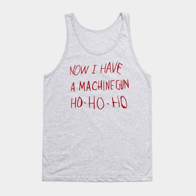 Now I Have a Machine Gun Ho Ho Ho Tank Top by carcinojen